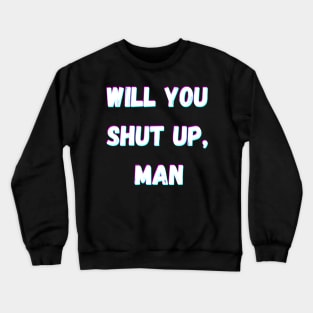 Will You Shut Up Man Joe Biden 2020 Crewneck Sweatshirt